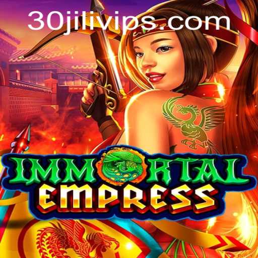 ImmortalEmpress: Unveiling the Legendary Fantasy Adventures With 30JILI VIP Experience