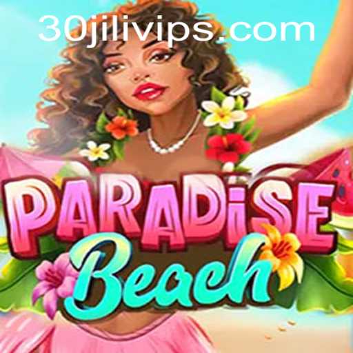 Explore the Thrills of ParadiseBeach with 30JILI VIP